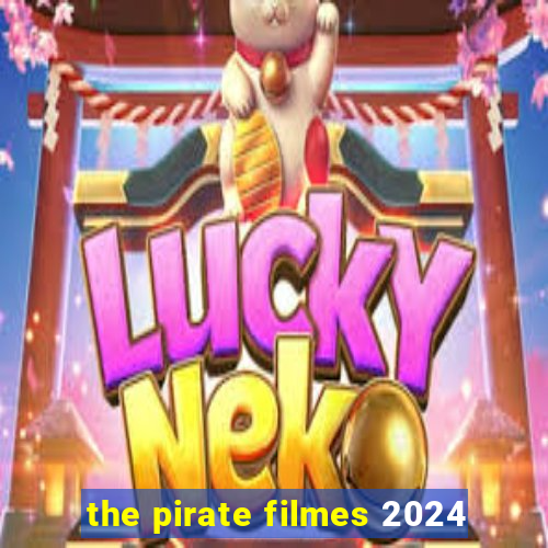 the pirate filmes 2024